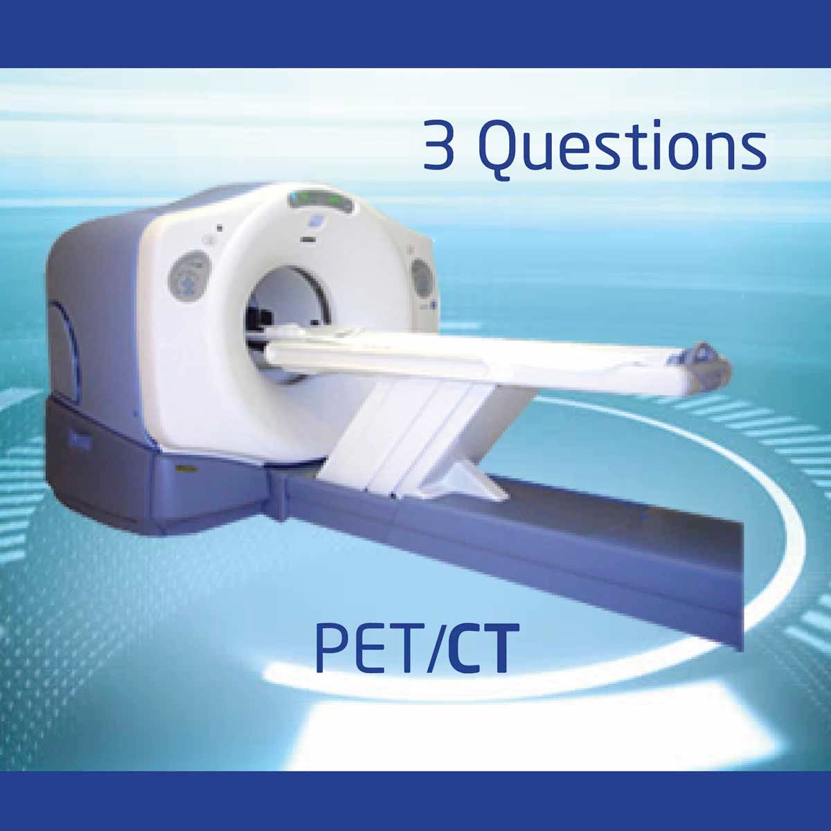 3 Questions to Lead You to The Perfect PET/CT